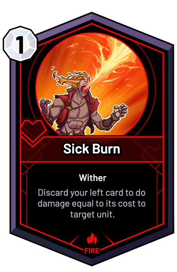 Sick Burn - Discard your left card to do damage equal to its cost to target unit.