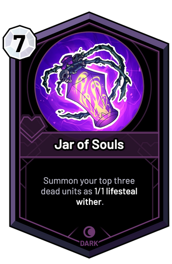 Jar of Souls - Summon your top three dead units as 1/1 lifesteal wither.