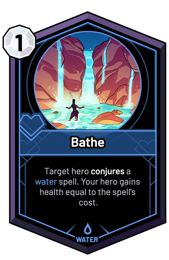 Bathe - Target hero conjures a water spell. Your hero gains health equal to the spell's cost.
