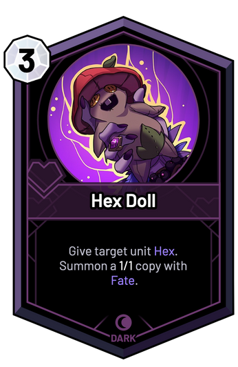 Hex Doll - Give target unit Hex. Summon a 1/1 copy with Fate.