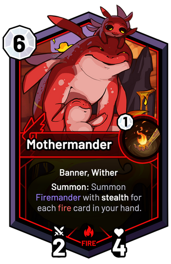 Mothermander - Summon: Summon Firemander with stealth for each fire card in your hand.