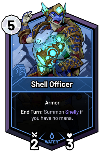 Shell Officer - End Turn: Summon Shelly if you have no mana.