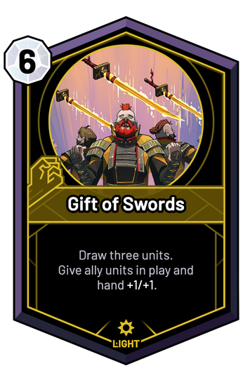 Gift of Swords - Draw three units. Give ally units in play and hand +1/+1.