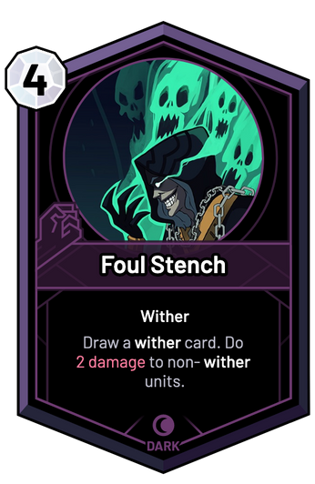 Foul Stench - Draw a wither card. Do 2 Damage to non-wither units.