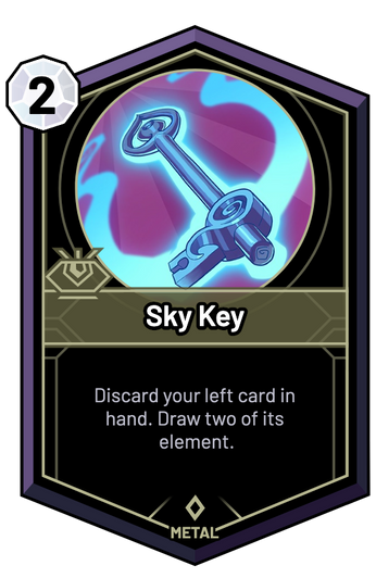 Sky Key - Discard your left card in hand. Draw two of its element.