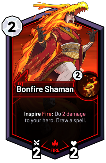 Bonfire Shaman - Inspire Fire: Do 2 Damage to your hero. Draw a spell.