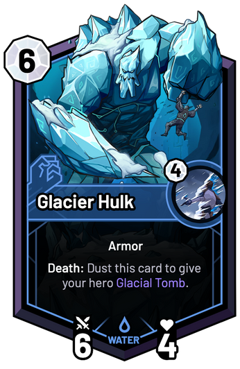 Glacier Hulk - Death: Dust this card to give your hero Glacial Tomb.