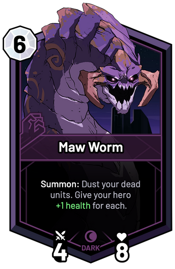 Maw Worm - Summon: Dust your dead units. Give your hero +1 Health for each.