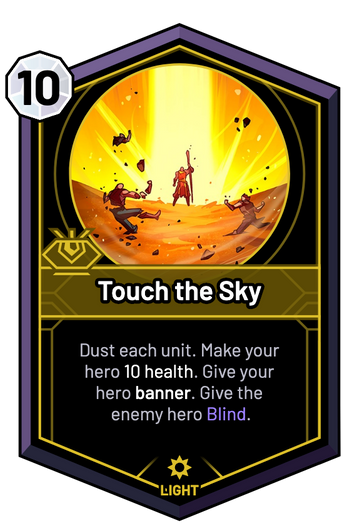 Touch the Sky - Dust each unit. Make your hero 10 Health. Give your hero banner. Give the enemy hero Blind.