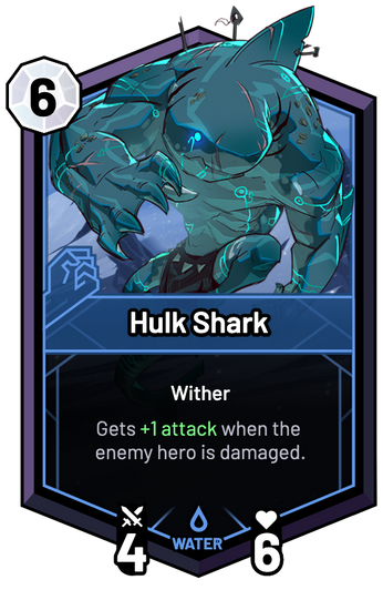 Hulk Shark - Gets +1 Attack when the enemy hero is damaged.
