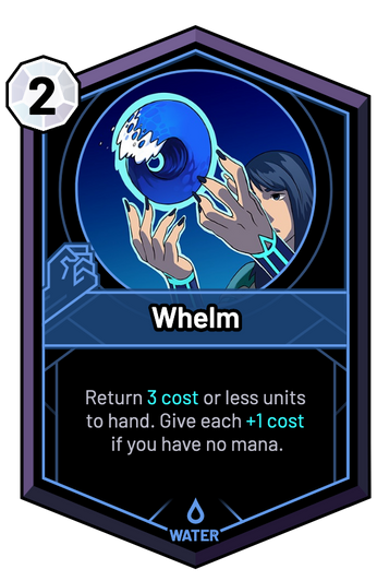 Whelm - Return 3c or less units to hand. Give each +1c if you have no mana.