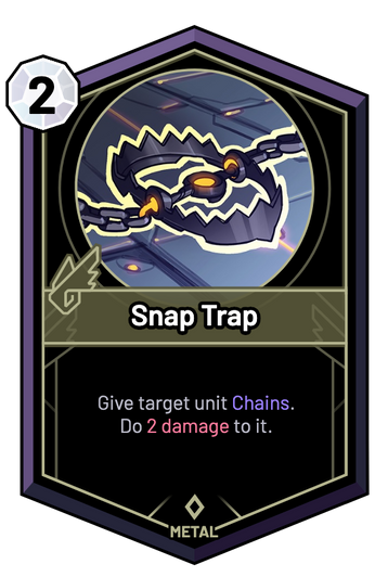 Snap Trap - Give target unit Chains. Do 2 Damage to it.