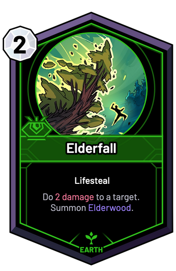 Elderfall - Do 2 Damage to a target. Summon Elderwood.