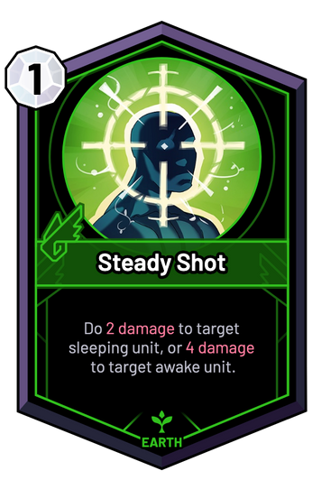 Steady Shot - Do 2 Damage to target sleeping unit, or 4 Damage to target awake unit.