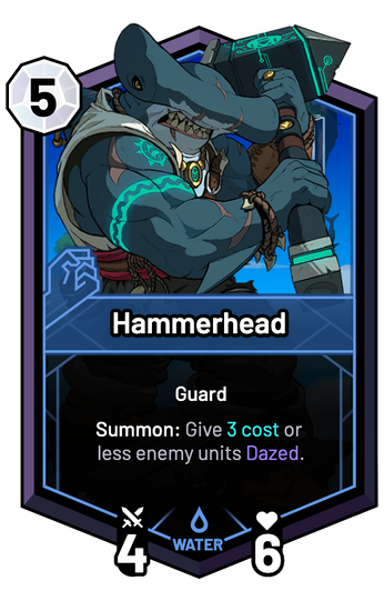 Hammerhead - Summon: Give 3c or less enemy units Dazed.