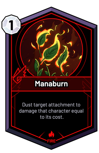 Manaburn - Dust target attachment to damage that character equal to its cost.