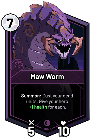 Maw Worm - Summon: Dust your dead units. Give your hero +1 Health for each.