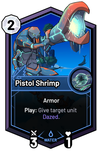 Pistol Shrimp - Play: Give target unit Dazed.