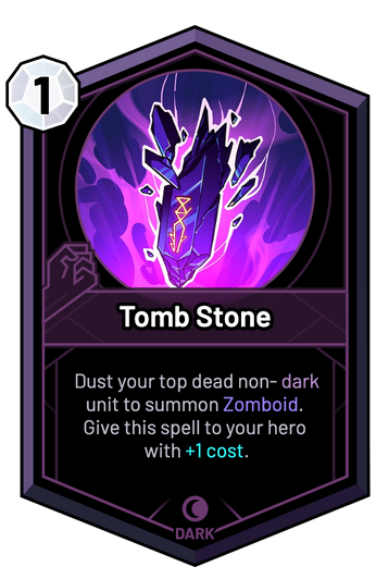 Tomb Stone - Dust your top dead non-dark unit to summon Zomboid. Give this spell to your hero with +1c.