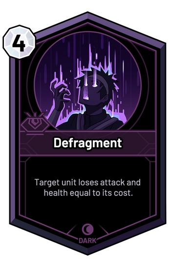 Defragment - Target unit loses attack and health equal to its cost.