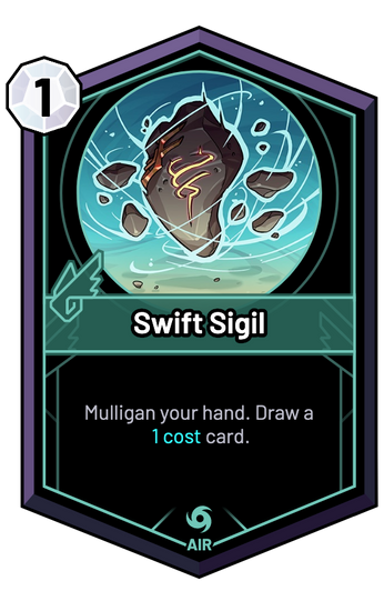 Swift Sigil - Mulligan your hand. Draw a 1c card.