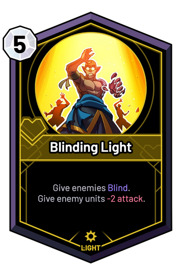 Blinding Light - Give enemies Blind. Give enemy units -2 Attack.