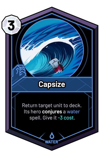Capsize - Return target unit to deck. Its hero conjures a water spell. Give it -3c.