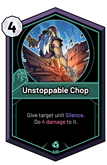 Unstoppable Chop - Give target unit Silence. Do 4 Damage to it.