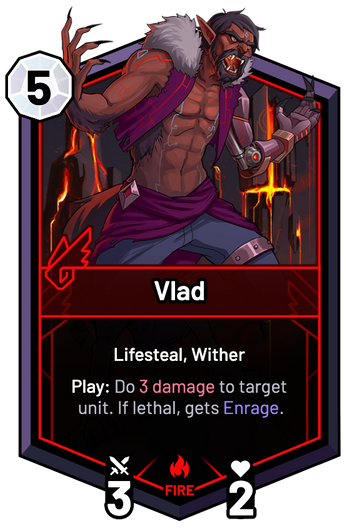 Vlad - Play: Do 3 Damage to target unit. If lethal, gets Enrage.