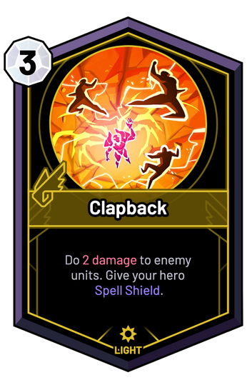 Clapback - Do 2 Damage to enemy units. Give your hero Spell Shield.