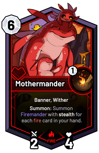 Mothermander - Summon: Summon Firemander with stealth for each fire card in your hand.