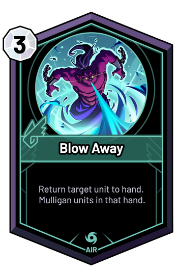 Blow Away - Return target unit to hand. Mulligan units in that hand.