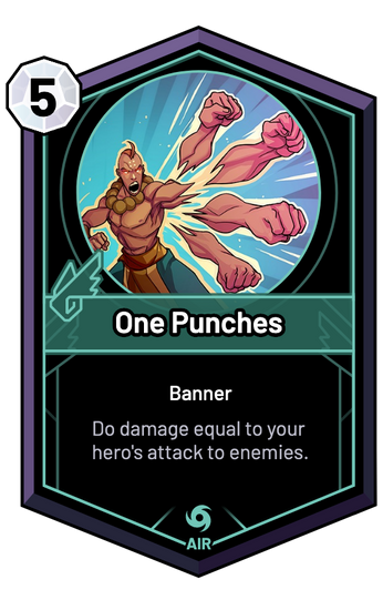 One Punches - Do damage equal to your hero's attack to enemies.
