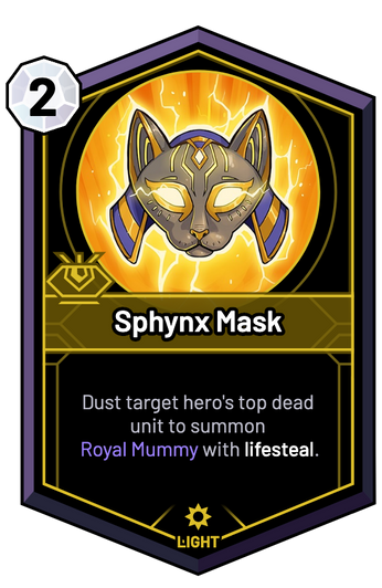 Sphynx Mask - Dust target hero's top dead unit to summon Royal Mummy with lifesteal.