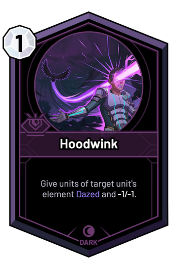 Hoodwink - Give units of target unit's element Dazed and -1/-1.