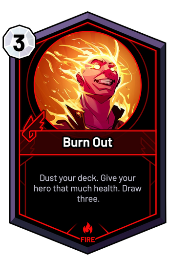 Burn Out - Dust your deck. Give your hero that much health. Draw three.