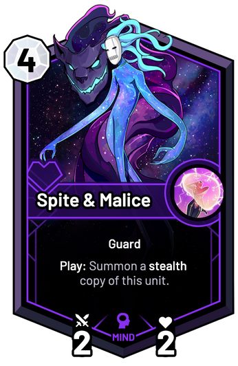 Spite & Malice - Play: Summon a stealth copy of this unit.