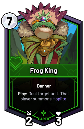 Frog King - Play: Dust target unit. That player summons Hoplite.