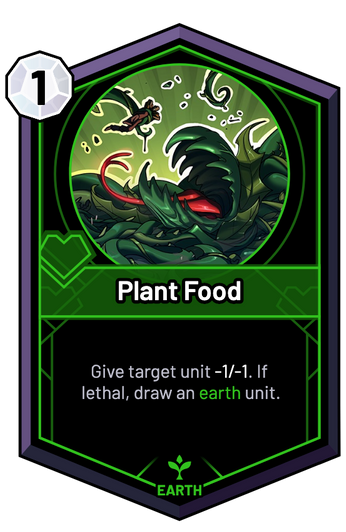 Plant Food - Give target unit -1/-1. If lethal, draw an earth unit.