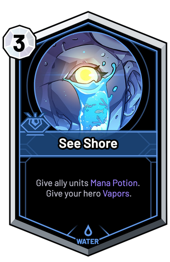 See Shore - Give ally units Mana Potion. Give your hero Vapors.