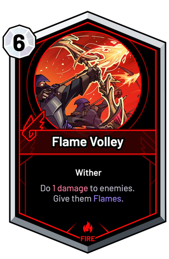 Flame Volley - Do 1 Damage to enemies. Give them Flames.