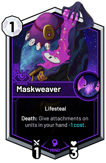 Maskweaver - Death: Give attachments on units in your hand -1c.