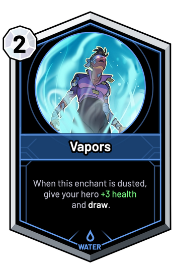 Vapors - When this enchant is dusted, give your hero +3 Health and draw.