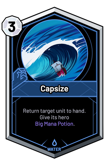 Capsize - Return target unit to hand. Give its hero Big Mana Potion.