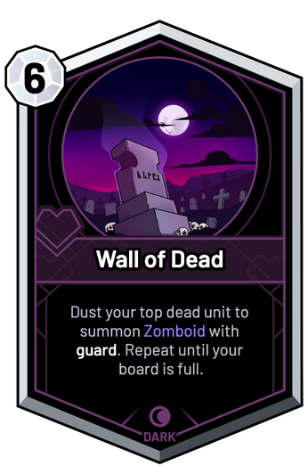 Wall of Dead - Dust your top dead unit to summon Zomboid with guard. Repeat until your board is full.