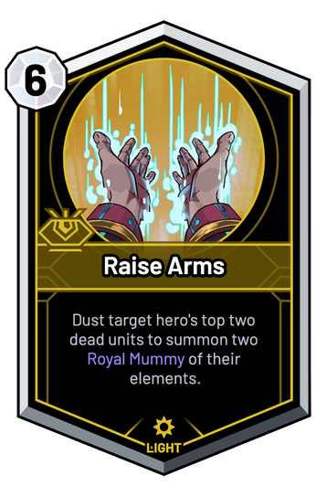 Raise Arms - Dust target hero's top two dead units to summon two Royal Mummy of their elements.