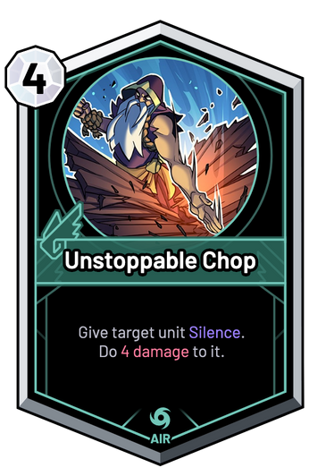 Unstoppable Chop - Give target unit Silence. Do 4 Damage to it.