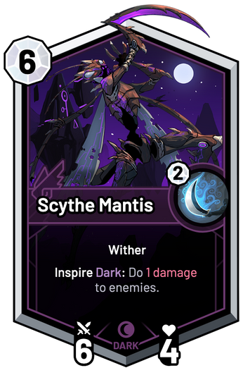 Scythe Mantis - Inspire Dark: Do 1 Damage to enemies.