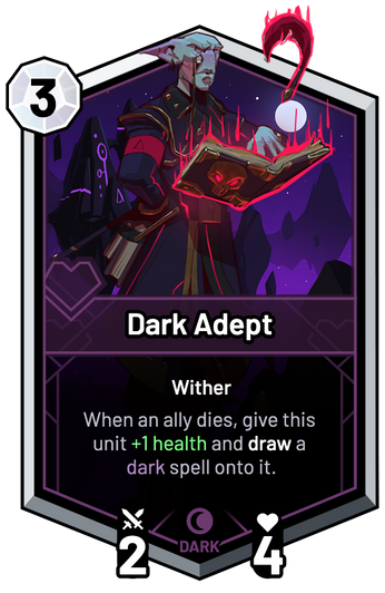 Dark Adept - When an ally dies, give this unit +1 Health and draw a dark spell onto it.