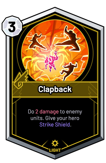 Clapback - Do 2 Damage to enemy units. Give your hero Strike Shield.